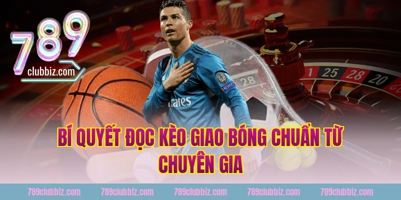 Bí Quyết Đọc Kèo Giao Bóng Chuẩn Từ Chuyên Gia