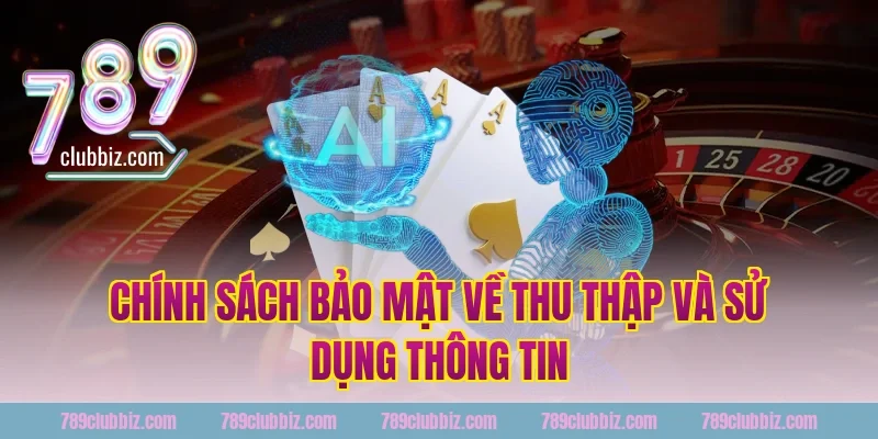 Chính sách bảo mật về thu thập và sử dụng thông tin