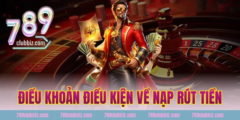 Điều khoản điều kiện về nạp rút tiền