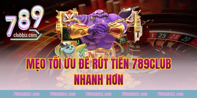 Mẹo Tối Ưu Để Rút Tiền 789Club Nhanh Hơn