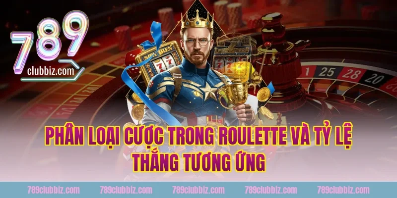 Phân Loại Cược Trong Roulette Và Tỷ Lệ Thắng Tương Ứng